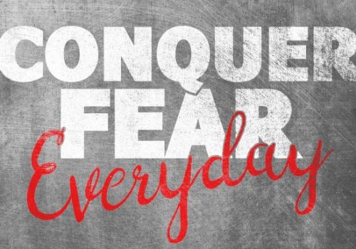 Conquer fear everyday
